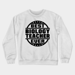 Best Biology Teacher Ever Crewneck Sweatshirt